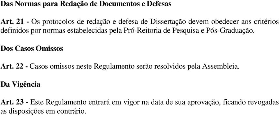 estabelecidas pela Pró-Reitoria de Pesquisa e Pós-Graduação. Dos Casos Omissos Art.