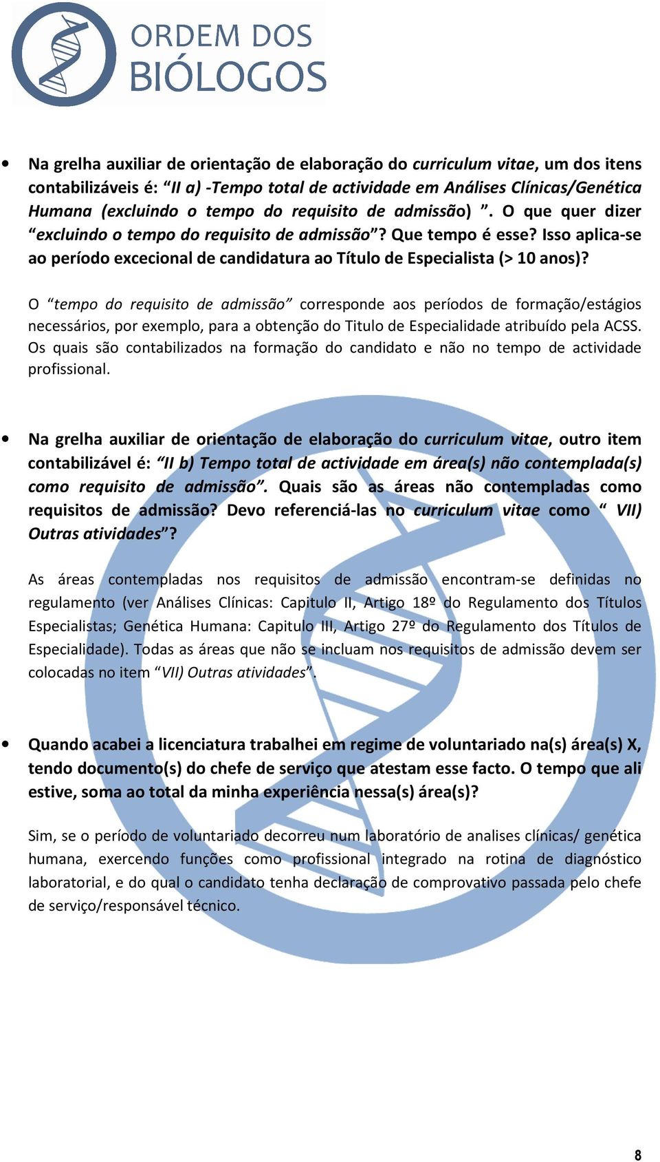 O tempo do requisito de admissão corresponde aos períodos de formação/estágios necessários, por exemplo, para a obtenção do Titulo de Especialidade atribuído pela ACSS.