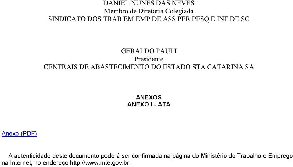 SA ANEXOS ANEXO I - ATA Anexo (PDF) A autenticidade deste documento poderá ser confirmada