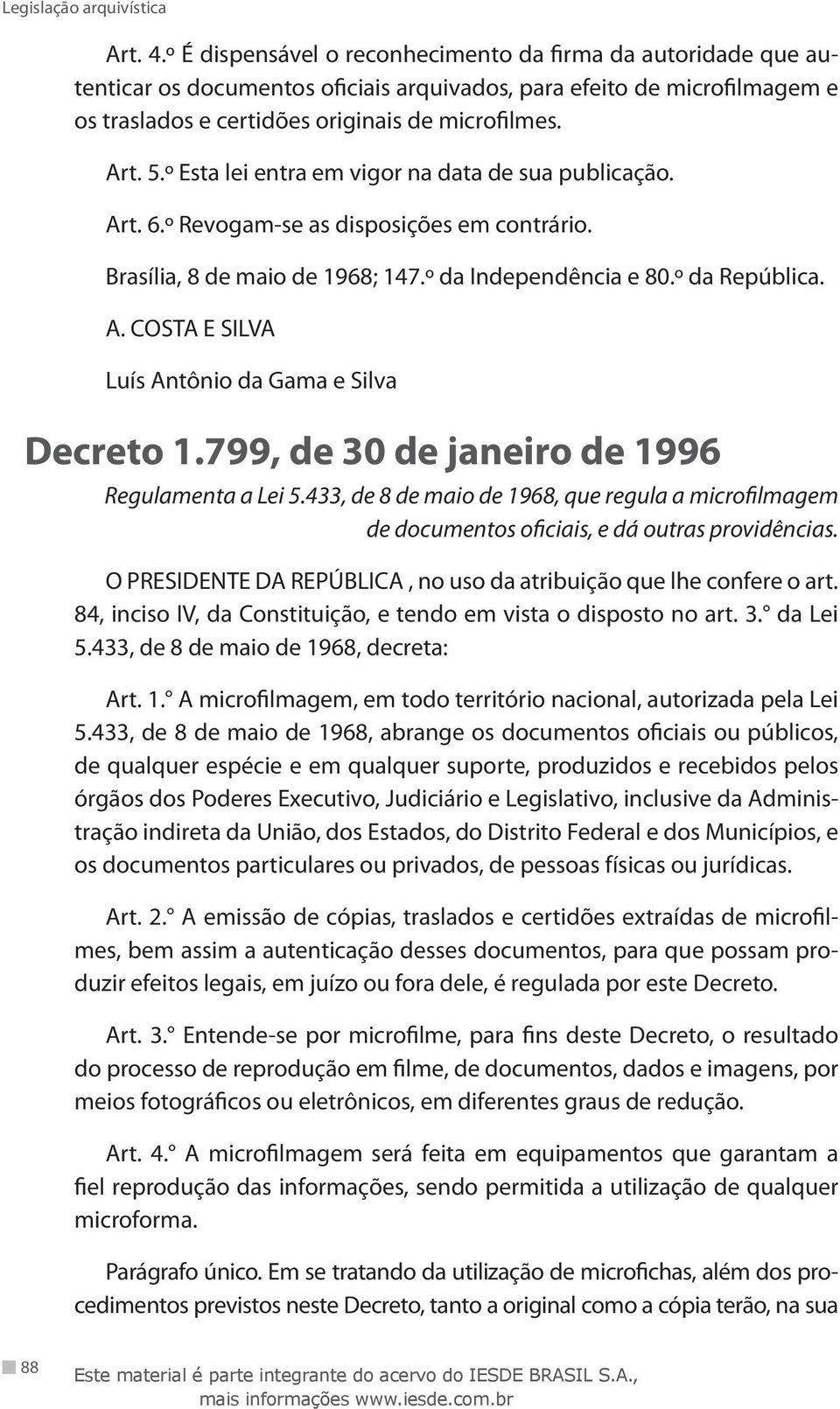 799, de 30 de janeiro de 1996 Regulamenta a Lei 5.433, de 8 de maio de 1968, que regula a microfilmagem de documentos oficiais, e dá outras providências.