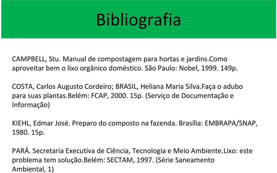 belém: FCAP, 2000. 15p. (Serviço de Documentação e Informação) KIEHL, Edmar José. Preparo do composto na fazenda.