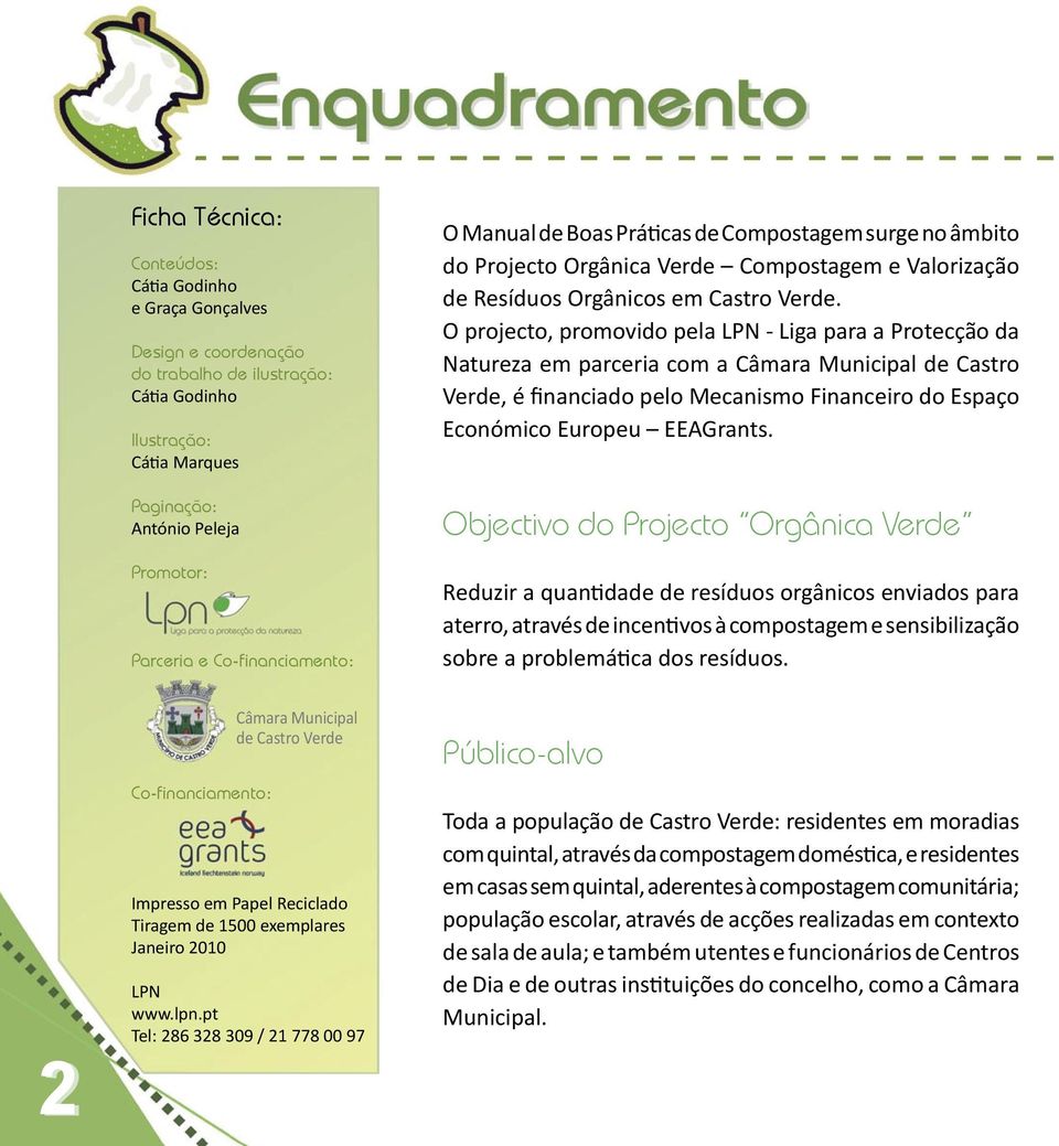 O projecto, promovido pela LPN - Liga para a Protecção da Natureza em parceria com a Câmara Municipal de Castro Verde, é financiado pelo Mecanismo Financeiro do Espaço Económico Europeu EEAGrants.