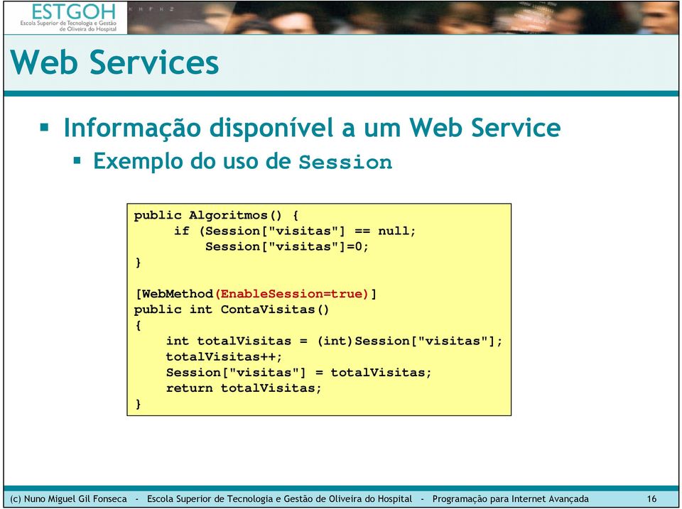 (int)session["visitas"]; totalvisitas++; Session["visitas"] = totalvisitas; return totalvisitas; (c) Nuno Miguel