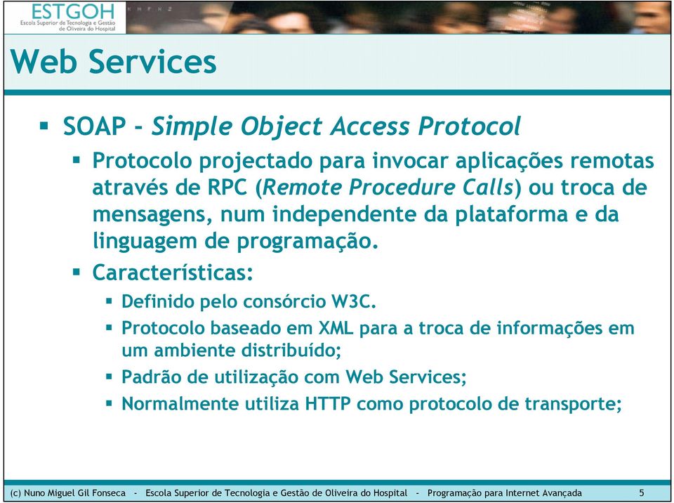 Protocolo baseado em XML para a troca de informações em um ambiente distribuído; Padrão de utilização com Web Services; Normalmente utiliza