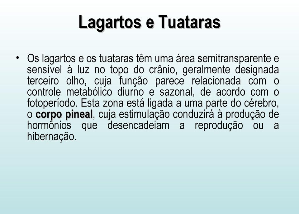 metabólico diurno e sazonal, de acordo com o fotoperíodo.