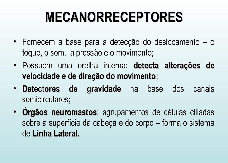 movimento; Detectores de gravidade na base dos canais semicirculares; Órgãos neuromastos: