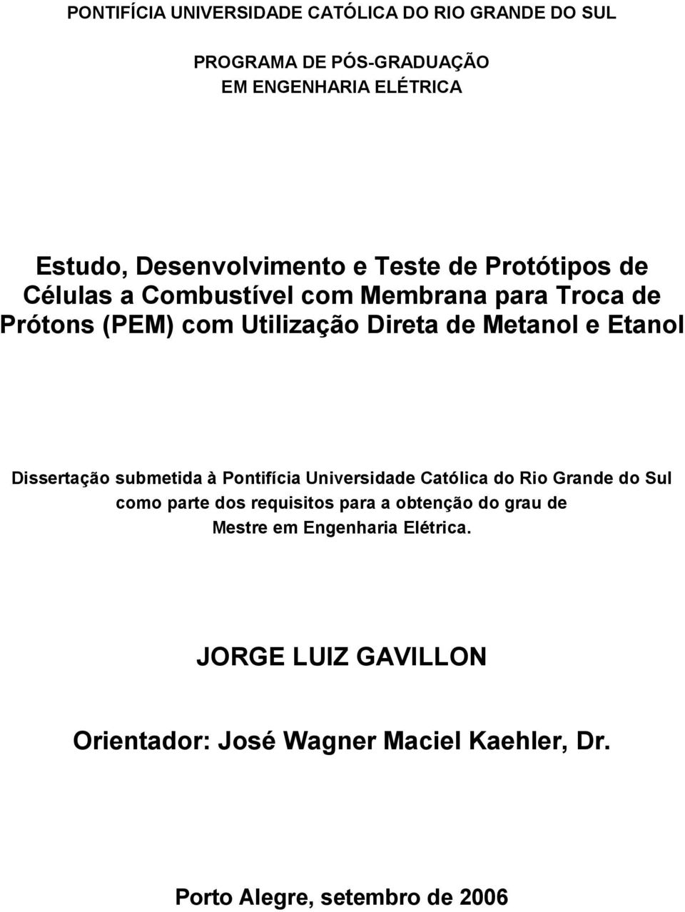 Dissertação submetida à Pontifícia Universidade Católica do Rio Grande do Sul como parte dos requisitos para a obtenção do grau