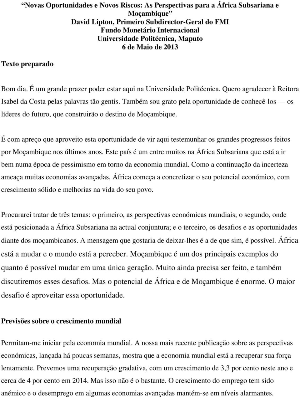 Também sou grato pela oportunidade de conhecê-los os líderes do futuro, que construirão o destino de Moçambique.