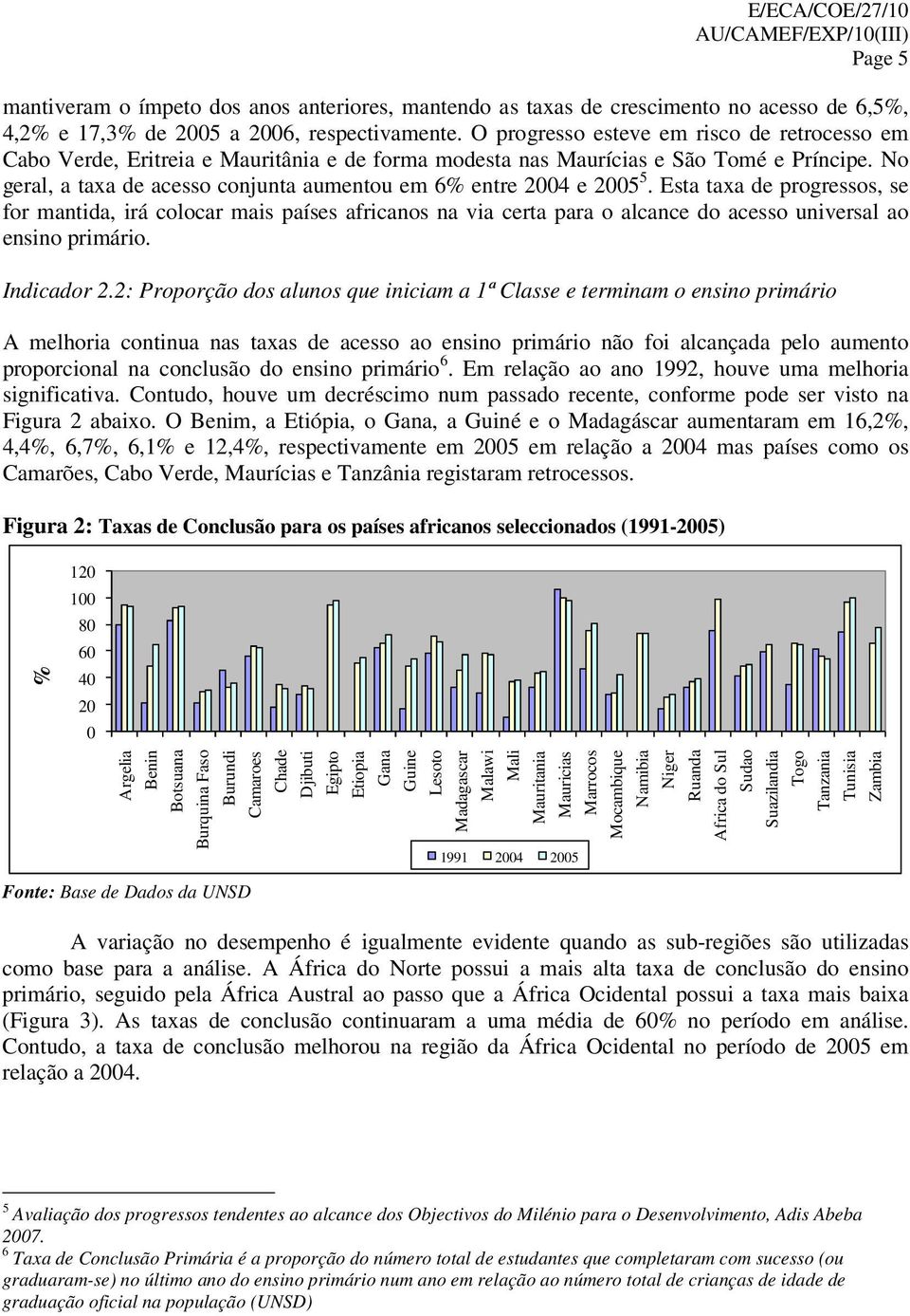 No geral, a taxa de acesso conjunta aumentou em 6% entre 2004 e 2005 5.