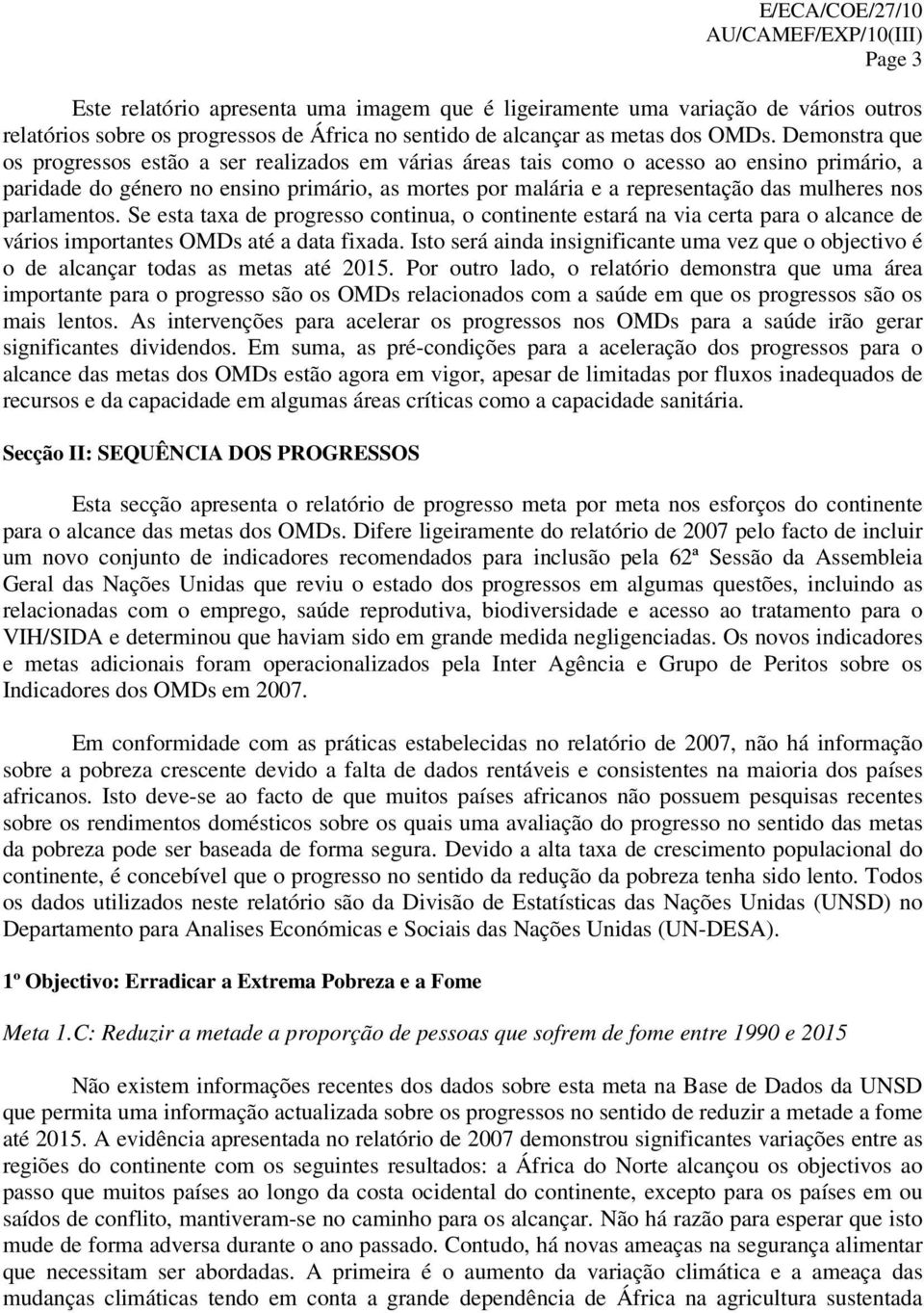 nos parlamentos. Se esta taxa de progresso continua, o continente estará na via certa para o alcance de vários importantes OMDs até a data fixada.