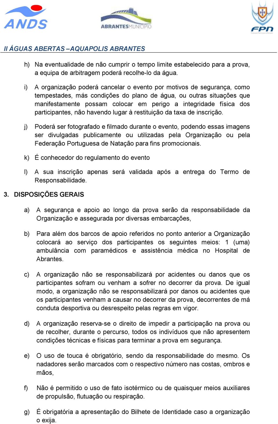 física dos participantes, não havendo lugar à restituição da taxa de inscrição.