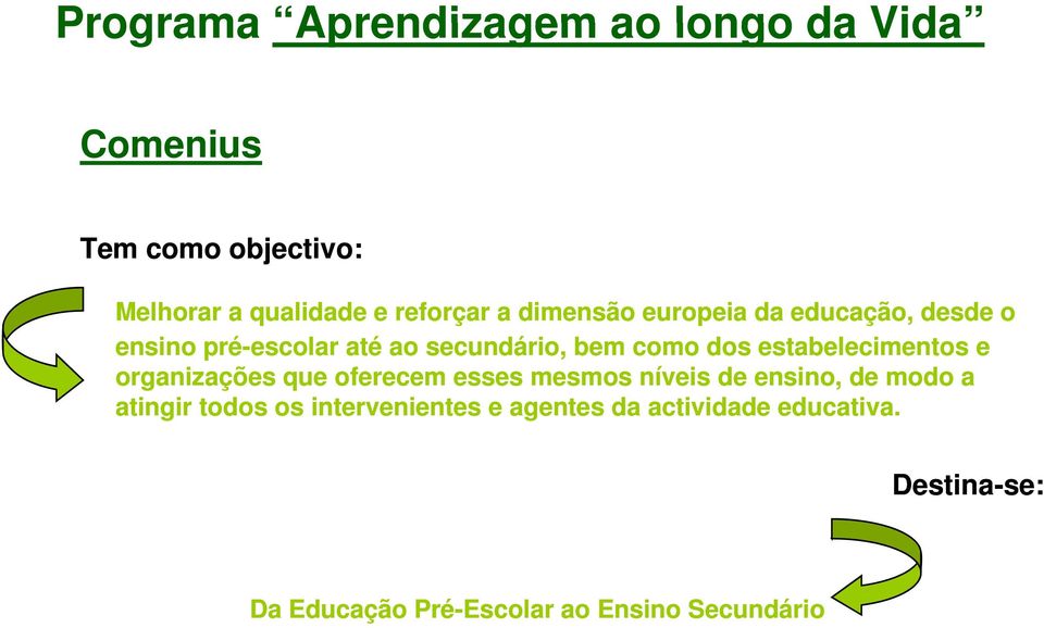 estabelecimentos t e organizações que oferecem esses mesmos níveis de ensino, de modo a atingir todos