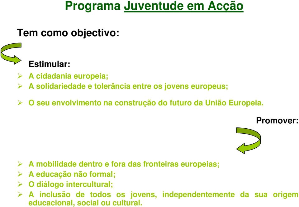 Promover: A mobilidade dentro e fora das fronteiras europeias; A educação não formal; O diálogo