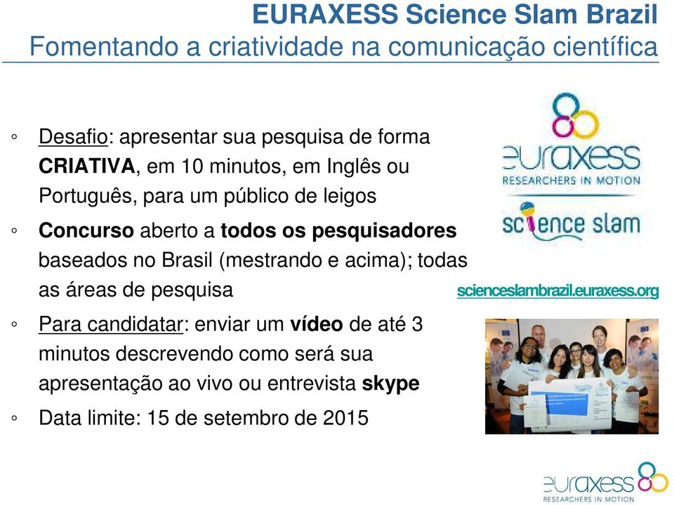 baseados no Brasil (mestrando e acima); todas as áreas de pesquisa Para candidatar: enviar um vídeo de até 3 minutos