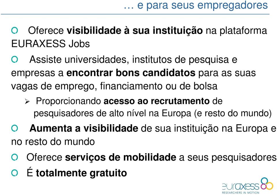 recrutamento de pesquisadores de alto nível na Europa (e resto do mundo) Aumenta a visibilidade de sua instituição na