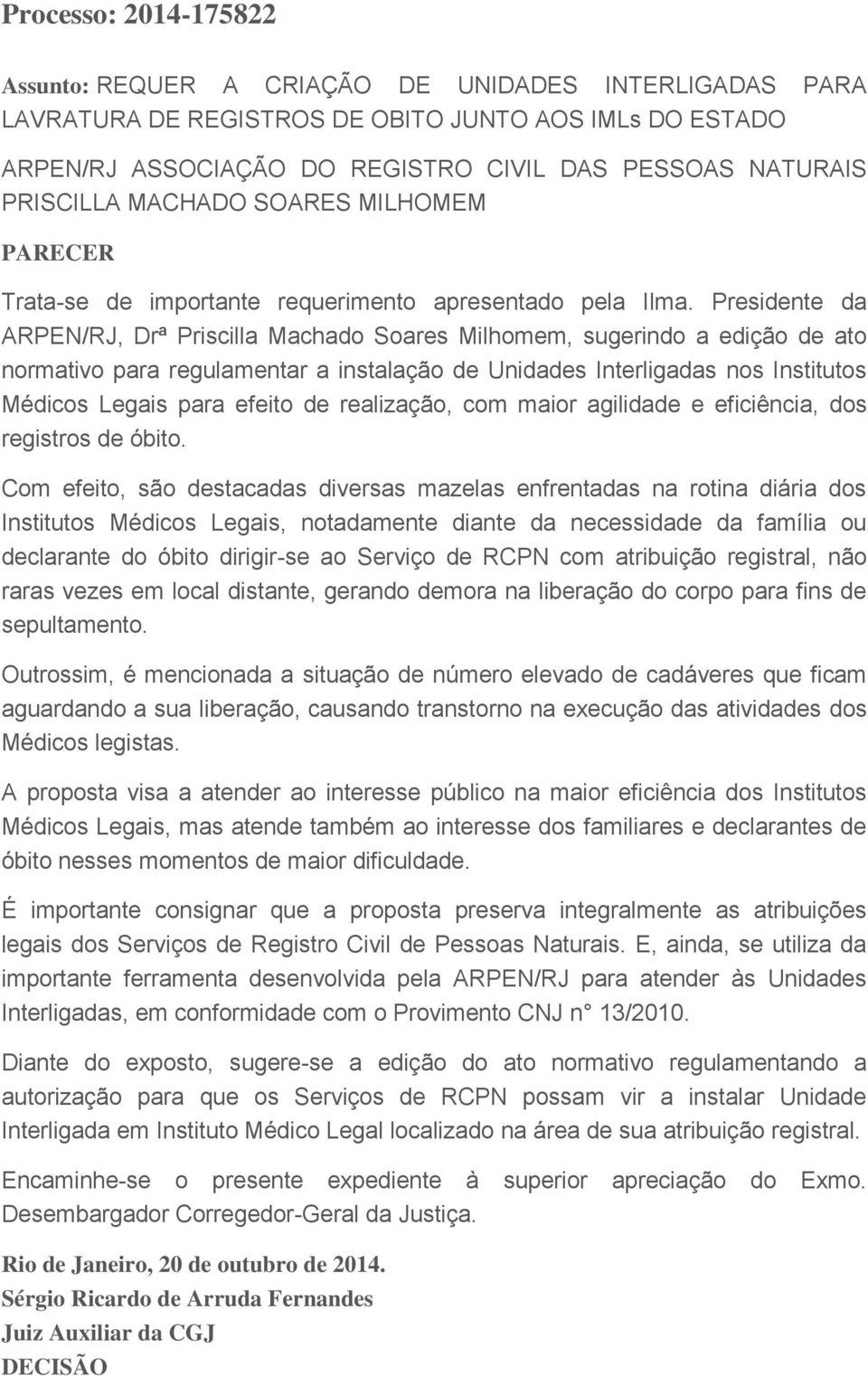 Presidente da ARPEN/RJ, Drª Priscilla Machado Soares Milhomem, sugerindo a edição de ato normativo para regulamentar a instalação de Unidades Interligadas nos Institutos Médicos Legais para efeito de