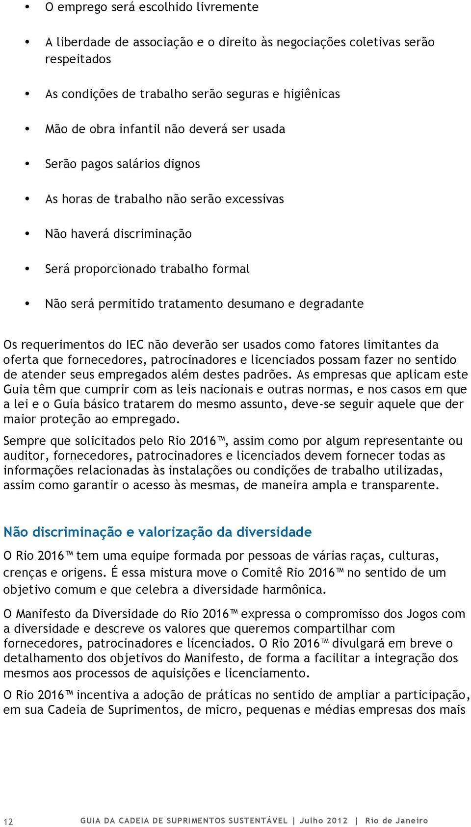 Os requerimentos do IEC não deverão ser usados como fatores limitantes da oferta que fornecedores, patrocinadores e licenciados possam fazer no sentido de atender seus empregados além destes padrões.