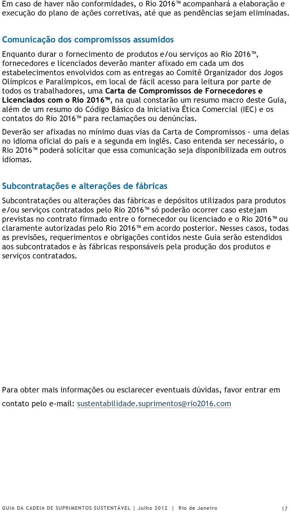 envolvidos com as entregas ao Comitê Organizador dos Jogos Olímpicos e Paralímpicos, em local de fácil acesso para leitura por parte de todos os trabalhadores, uma Carta de Compromissos de