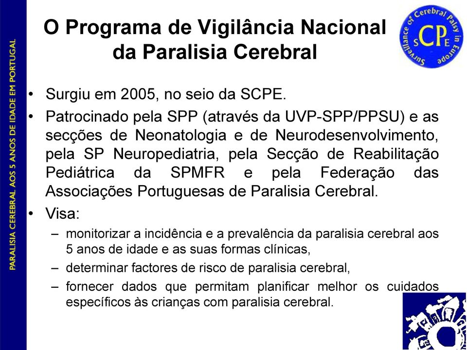 Reabilitação Pediátrica da SPMFR e pela Federação das Associações Portuguesas de Paralisia Cerebral.
