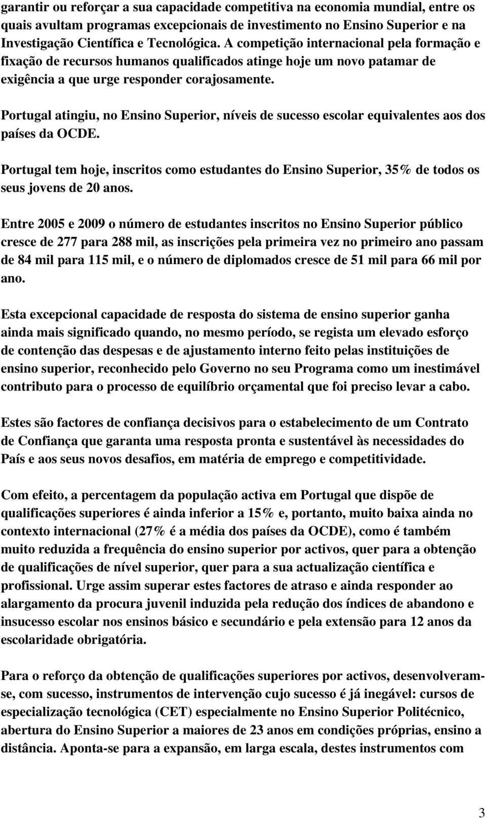 Portugal atingiu, no Ensino Superior, níveis de sucesso escolar equivalentes aos dos países da OCDE.