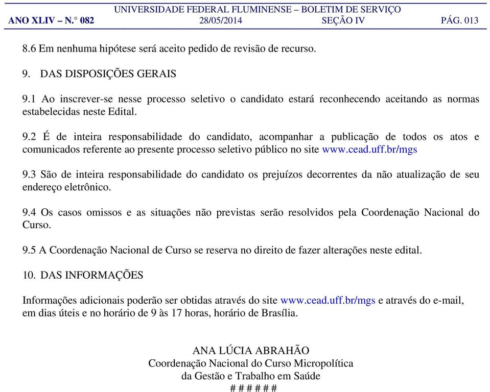 2 É de inteira responsabilidade do candidato, acompanhar a publicação de todos os atos e comunicados referente ao presente processo seletivo público no site www.cead.uff.br/mgs 9.