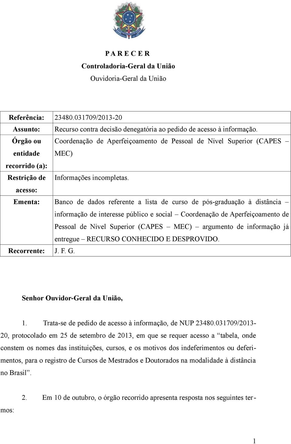 acesso: Ementa: Banco de dados referente a lista de curso de pós-graduação à distância informação de interesse público e social Coordenação de Aperfeiçoamento de Pessoal de Nível Superior (CAPES MEC)