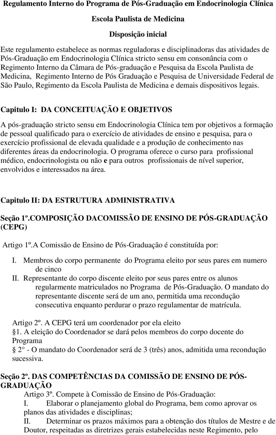 Pós Graduação e Pesquisa de Universidade Federal de São Paulo, Regimento da Escola Paulista de Medicina e demais dispositivos legais.