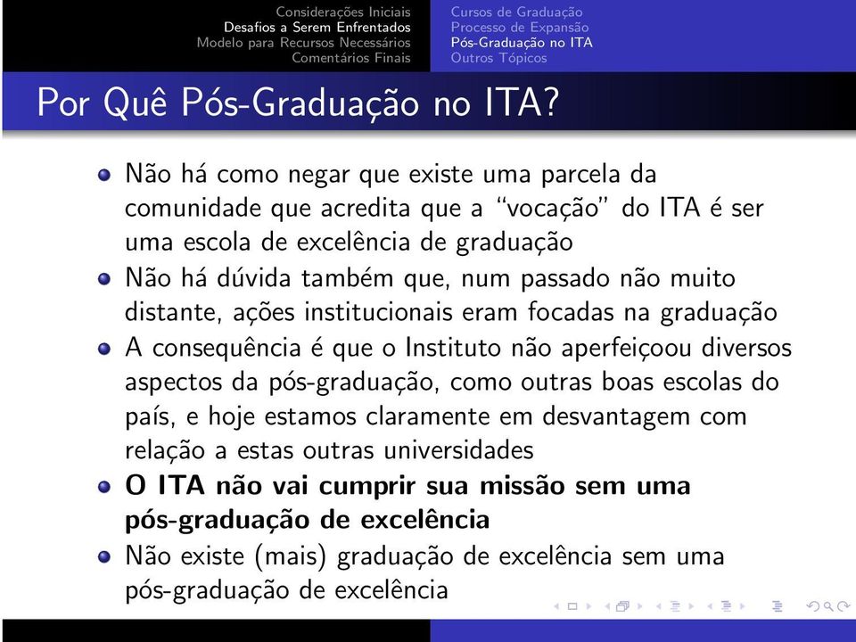 também que, num passado não muito distante, ações institucionais eram focadas na graduação A consequência é que o Instituto não aperfeiçoou diversos