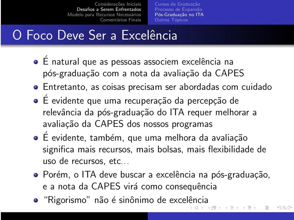 CAPES dos nossos programas É evidente, também, que uma melhora da avaliação significa mais recursos, mais bolsas, mais flexibilidade de uso de