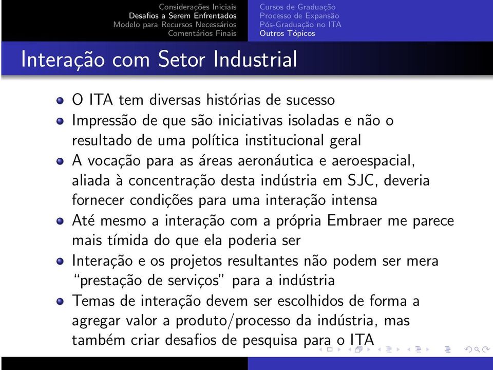 mesmo a interação com a própria Embraer me parece mais tímida do que ela poderia ser Interação e os projetos resultantes não podem ser mera prestação de serviços