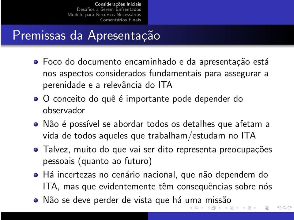 afetam a vida de todos aqueles que trabalham/estudam no ITA Talvez, muito do que vai ser dito representa preocupações pessoais (quanto ao