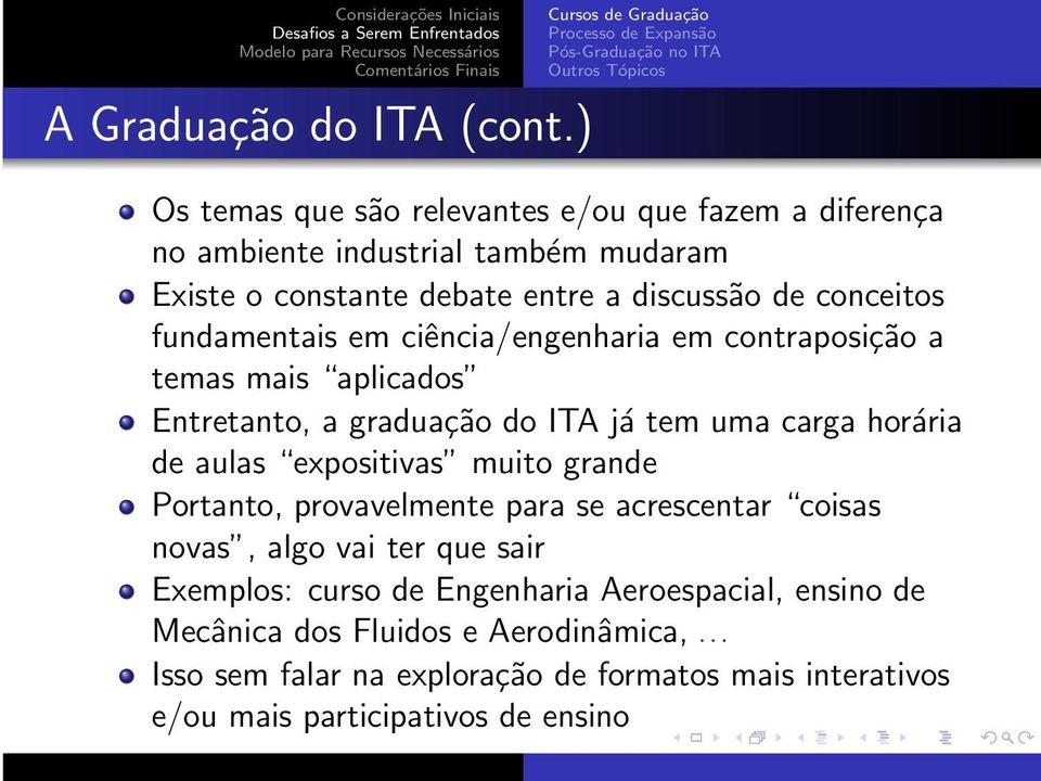 fundamentais em ciência/engenharia em contraposição a temas mais aplicados Entretanto, a graduação do ITA já tem uma carga horária de aulas expositivas