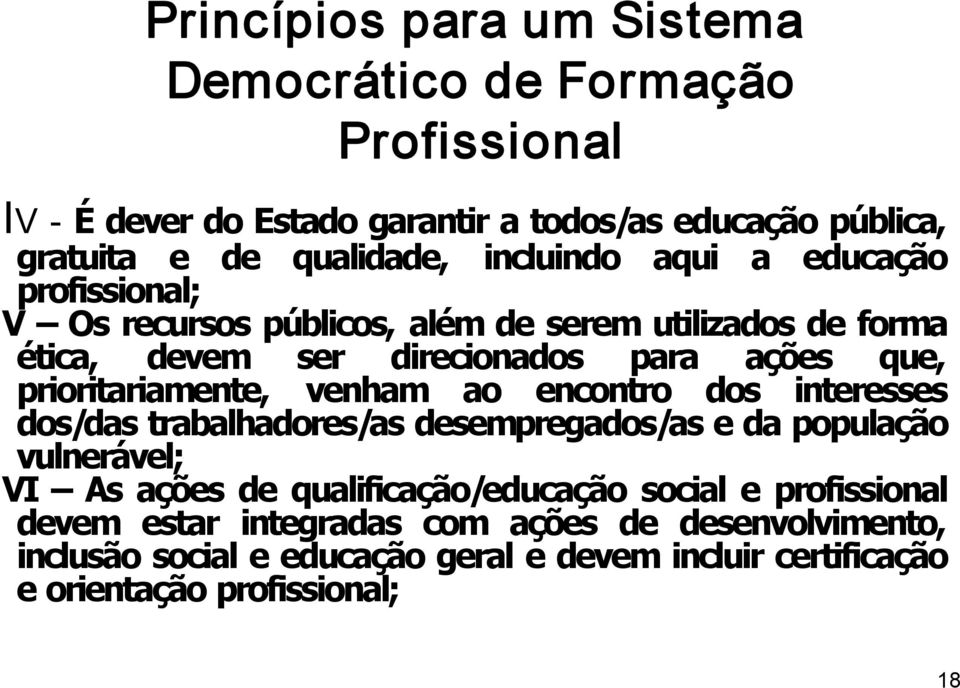 prioritariamente, venham ao encontro dos interesses dos/das trabalhadores/as desempregados/as e da população vulnerável; VI As ações de