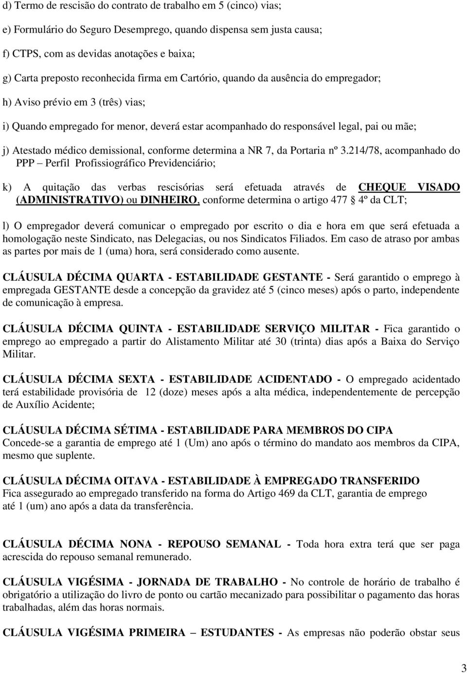 Atestado médico demissional, conforme determina a NR 7, da Portaria nº 3.