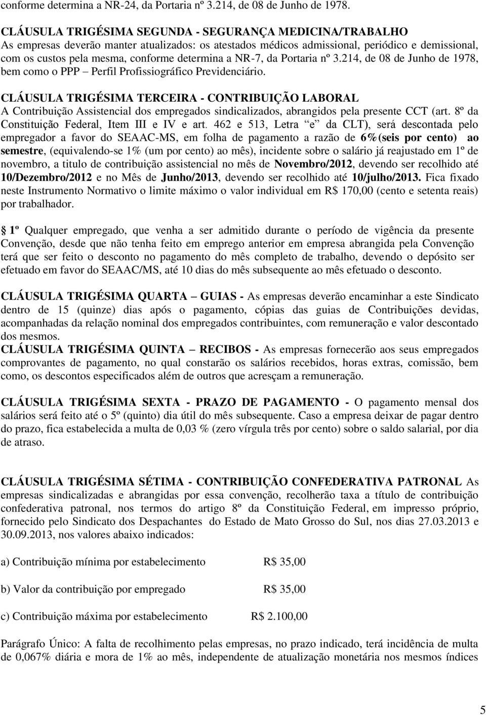 determina a NR-7, da Portaria nº 3.214, de 08 de Junho de 1978, bem como o PPP Perfil Profissiográfico Previdenciário.