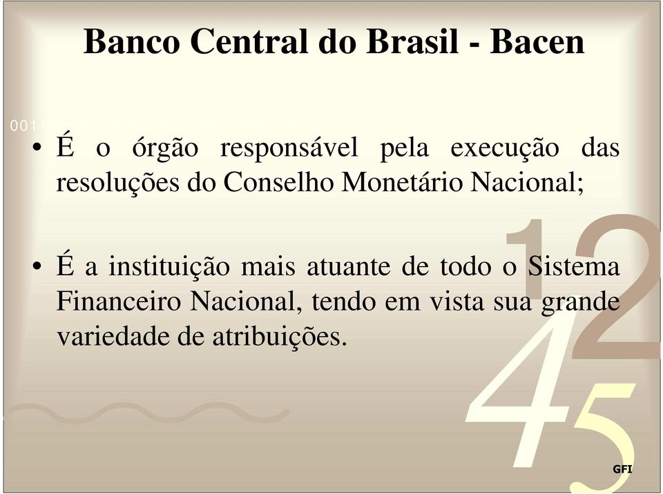 Nacional; É a instituição mais atuante de todo o Sistema