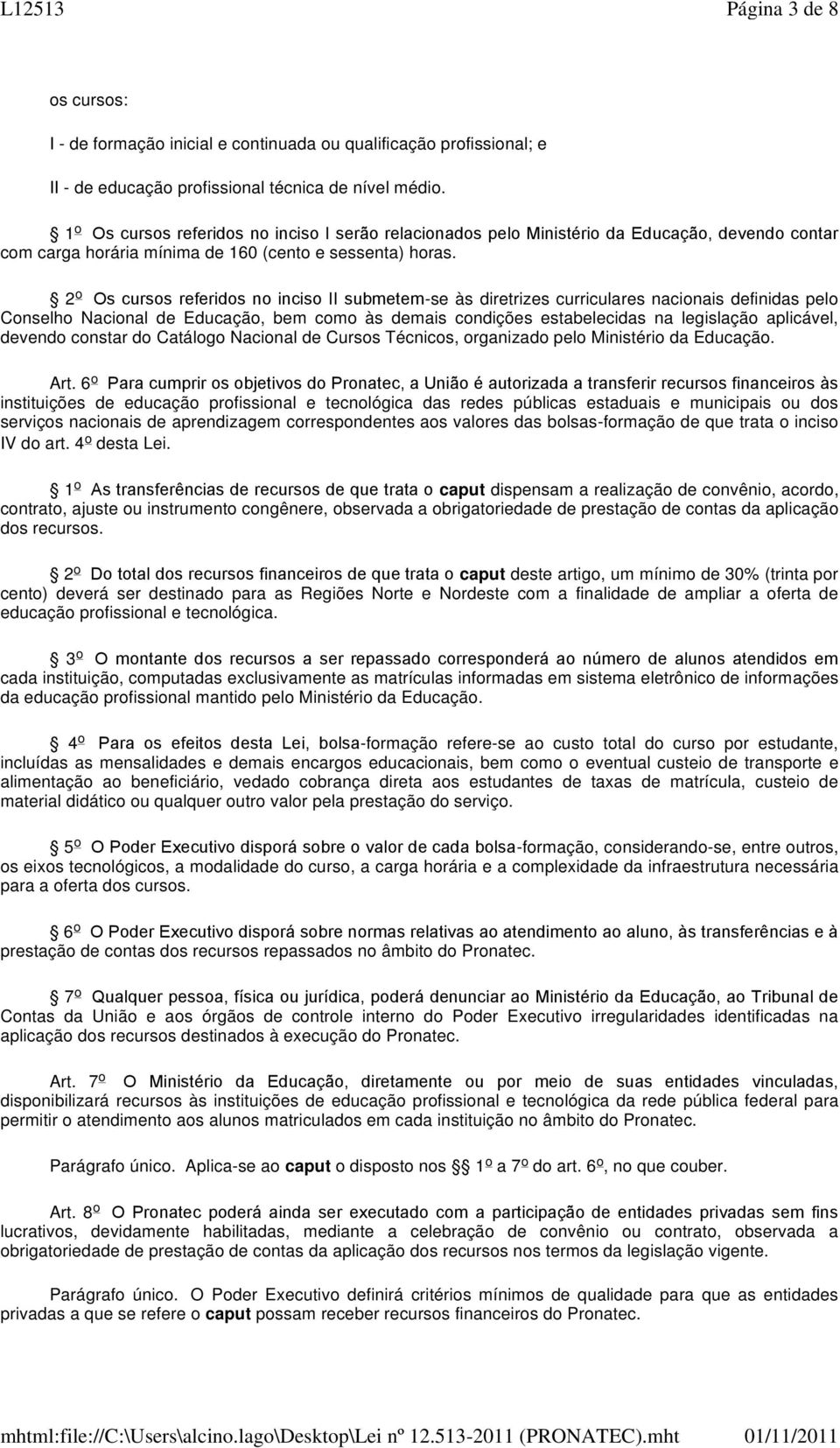 2 o Os cursos referidos no inciso II submetem-se às diretrizes curriculares nacionais definidas pelo Conselho Nacional de Educação, bem como às demais condições estabelecidas na legislação aplicável,