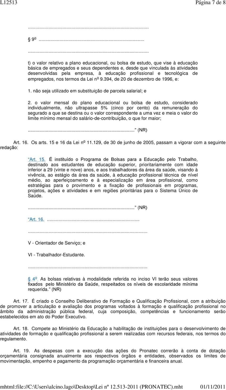 educação profissional e tecnológica de empregados, nos termos da Lei n o 9.394, de 20 de dezembro de 1996, e: 1. não seja utilizado em substituição de parcela salarial; e 2.