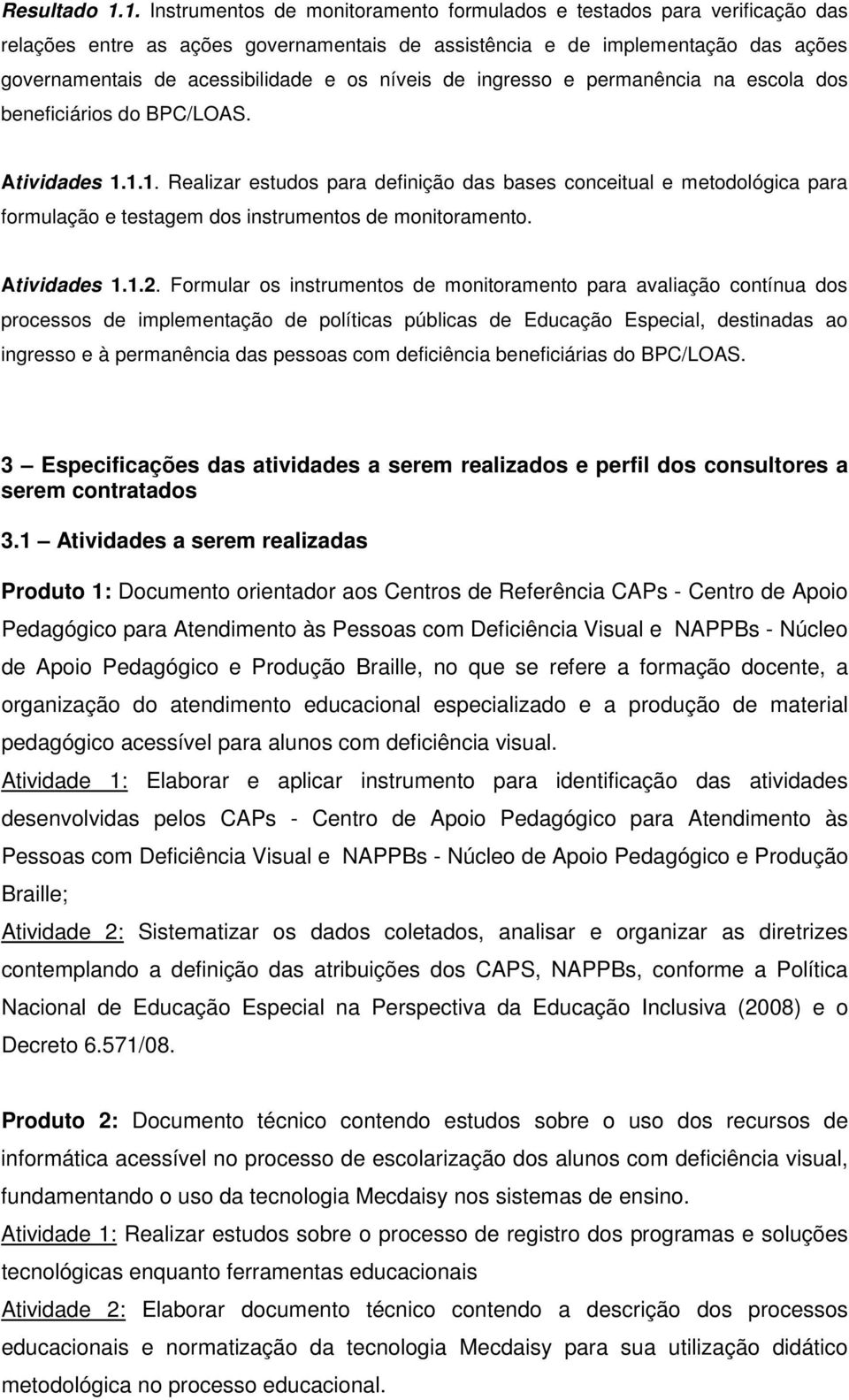 níveis de ingresso e permanência na escola dos beneficiários do BPC/LOAS. Atividades 1.