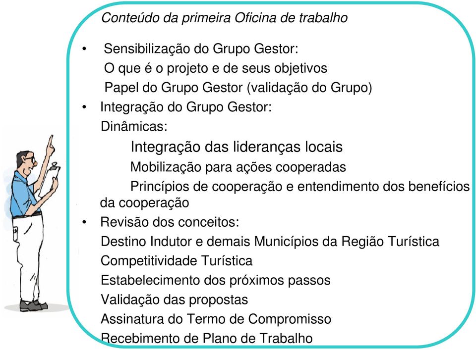 cooperação e entendimento dos benefícios da cooperação Revisão dos conceitos: Destino Indutor e demais Municípios da Região Turística