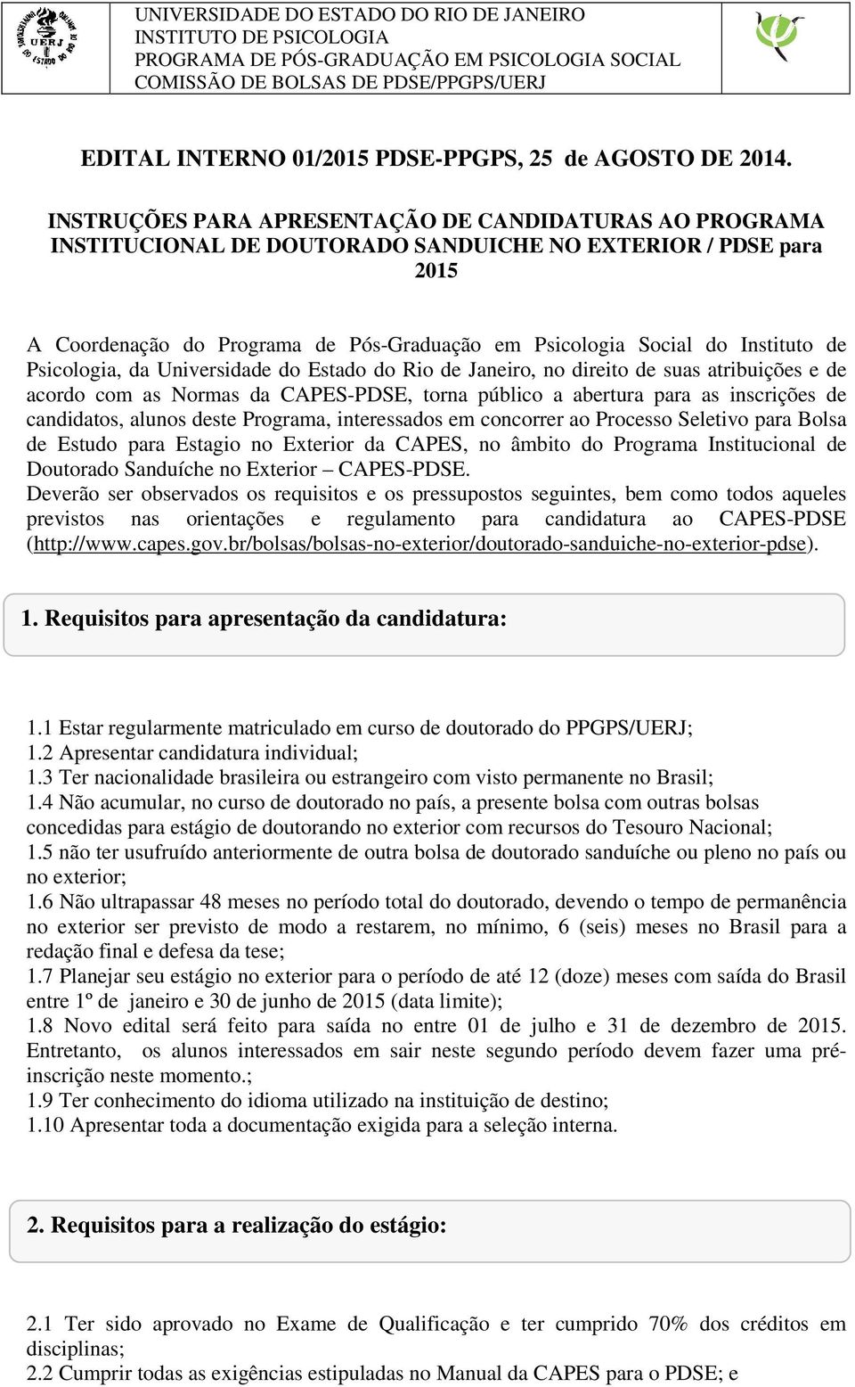 de Psicologia, da Universidade do Estado do Rio de Janeiro, no direito de suas atribuições e de acordo com as Normas da CAPES-PDSE, torna público a abertura para as inscrições de candidatos, alunos