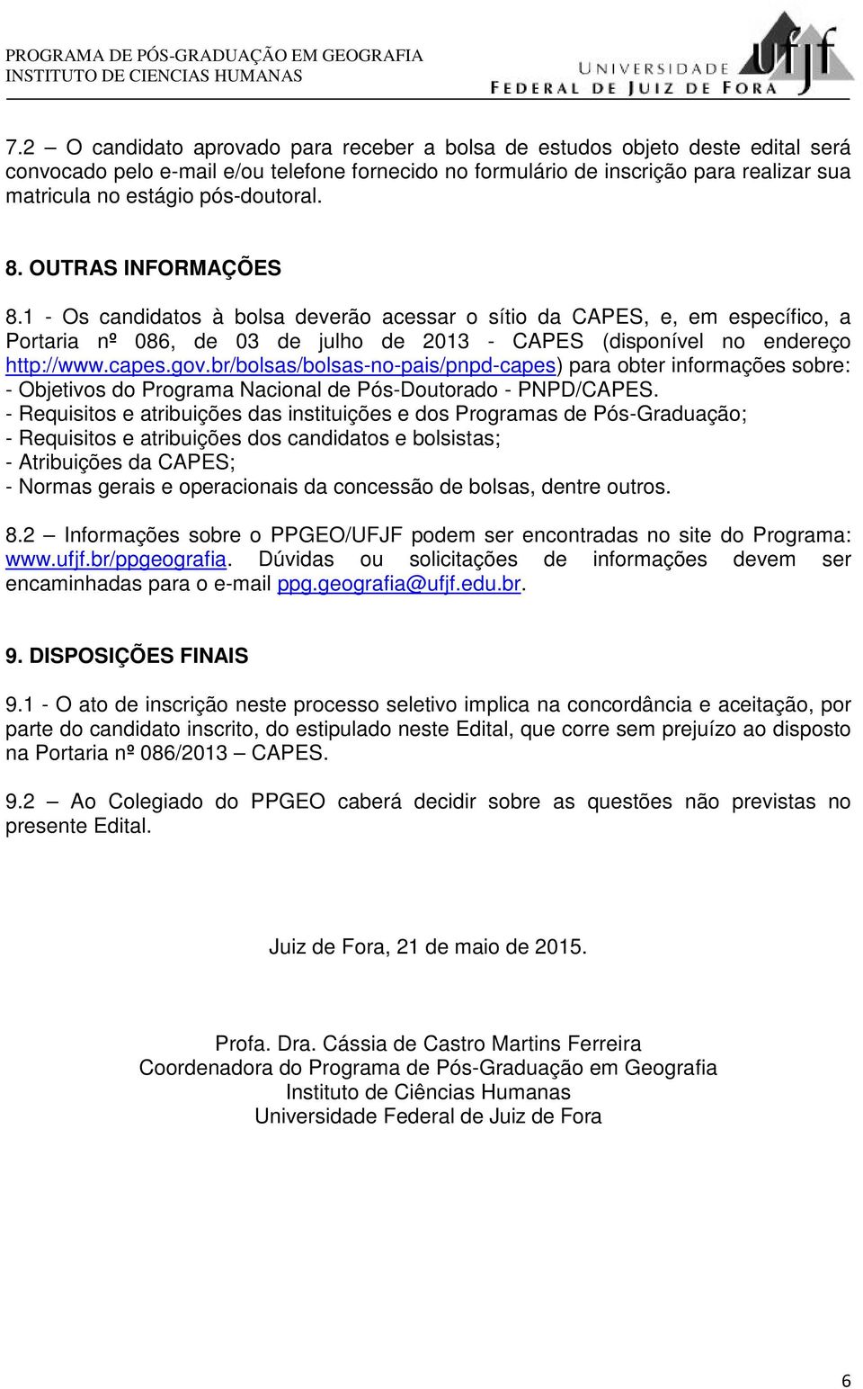 capes.gov.br/bolsas/bolsas-no-pais/pnpd-capes) para obter informações sobre: - Objetivos do Programa Nacional de Pós-Doutorado - PNPD/CAPES.