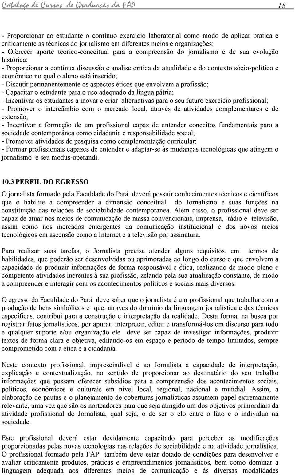 luno está inserido; - Discutir permnentemente os spectos éticos que envolvem profissão; - Cpcitr o estudnte pr o uso dequdo d língu pátri; - Incentivr os estudntes inovr e crir lterntivs pr o seu