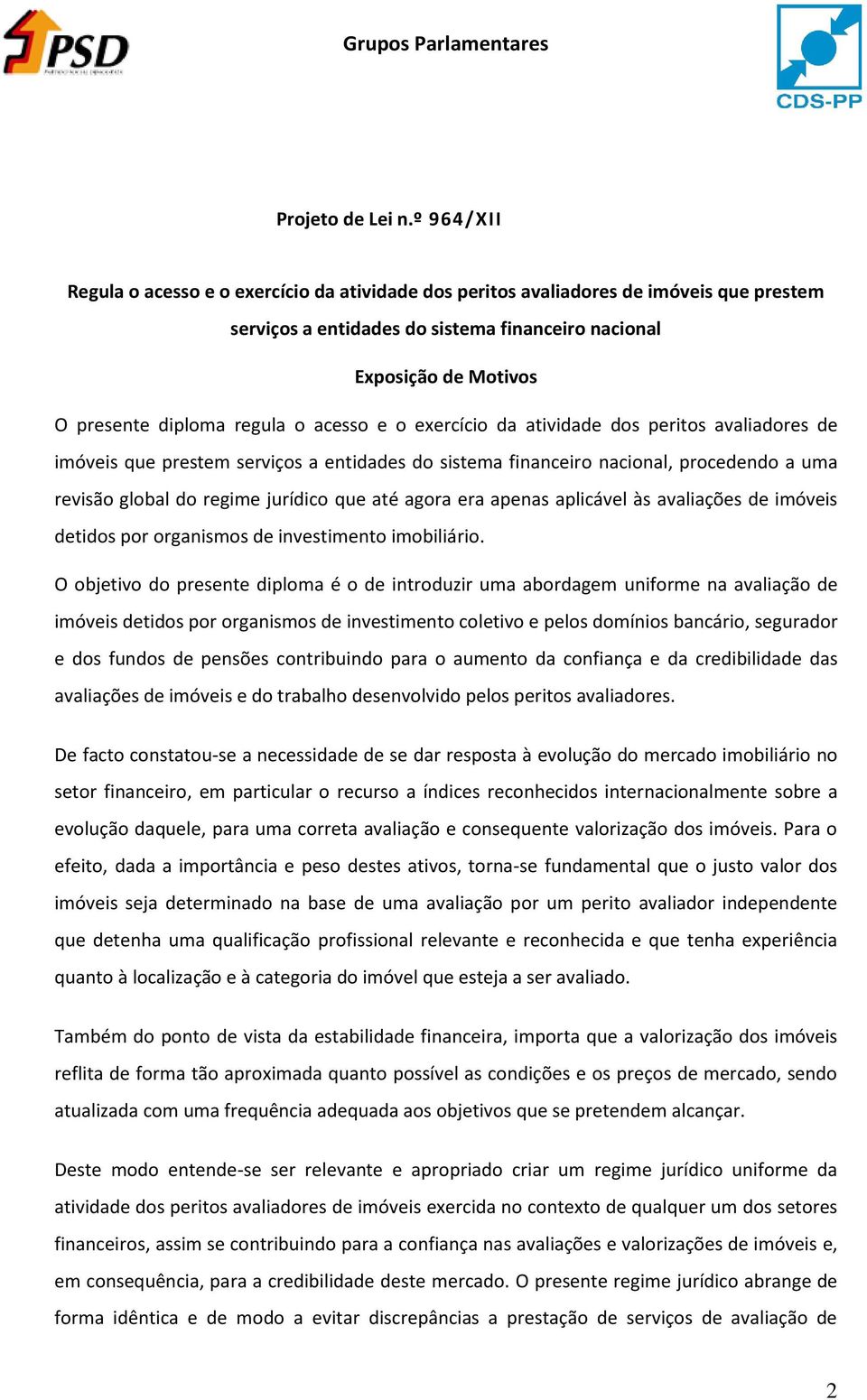 o acesso e o exercício da atividade dos peritos avaliadores de imóveis que prestem serviços a entidades do sistema financeiro nacional, procedendo a uma revisão global do regime jurídico que até