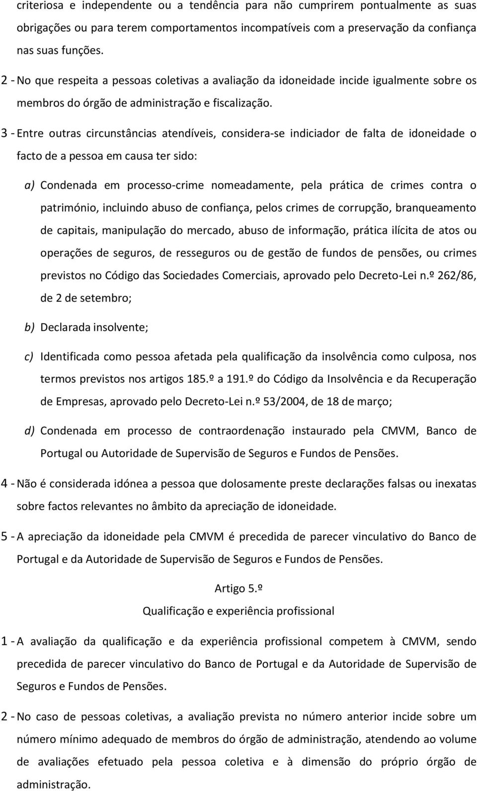 3 - Entre outras circunstâncias atendíveis, considera-se indiciador de falta de idoneidade o facto de a pessoa em causa ter sido: a) Condenada em processo-crime nomeadamente, pela prática de crimes