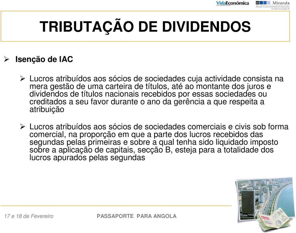 atribuição Lucros atribuídos aos sócios de sociedades comerciais e civis sob forma comercial, na proporção em que a parte dos lucros recebidos das segundas