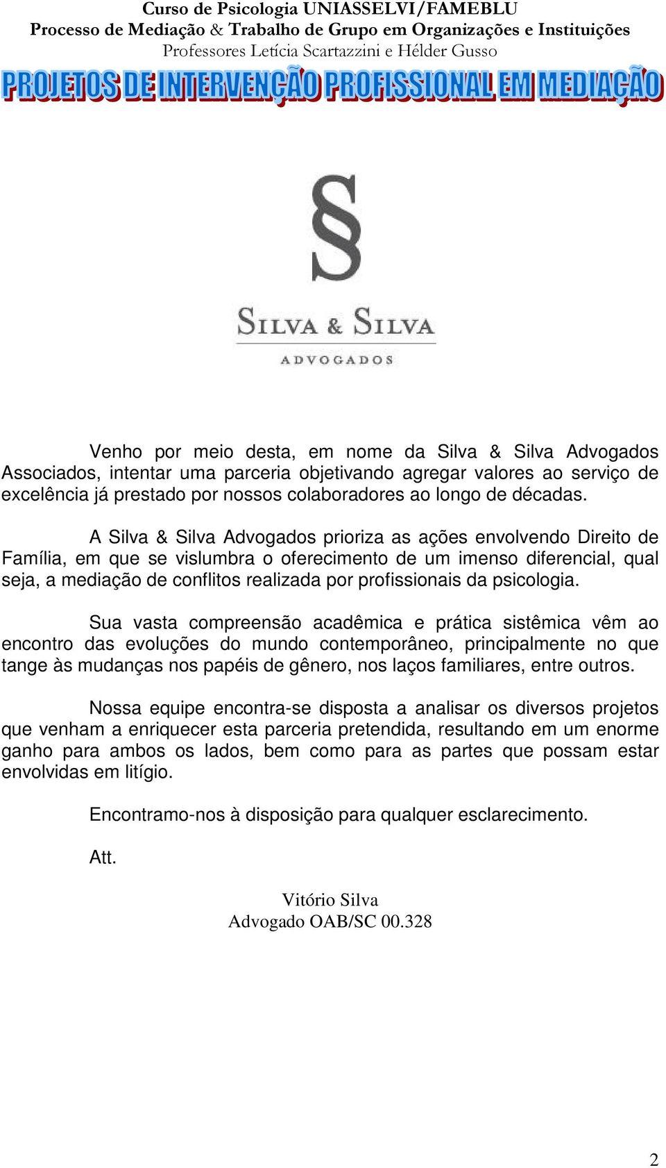 A Silva & Silva Advogados prioriza as ações envolvendo Direito de Família, em que se vislumbra o oferecimento de um imenso diferencial, qual seja, a mediação de conflitos realizada por profissionais