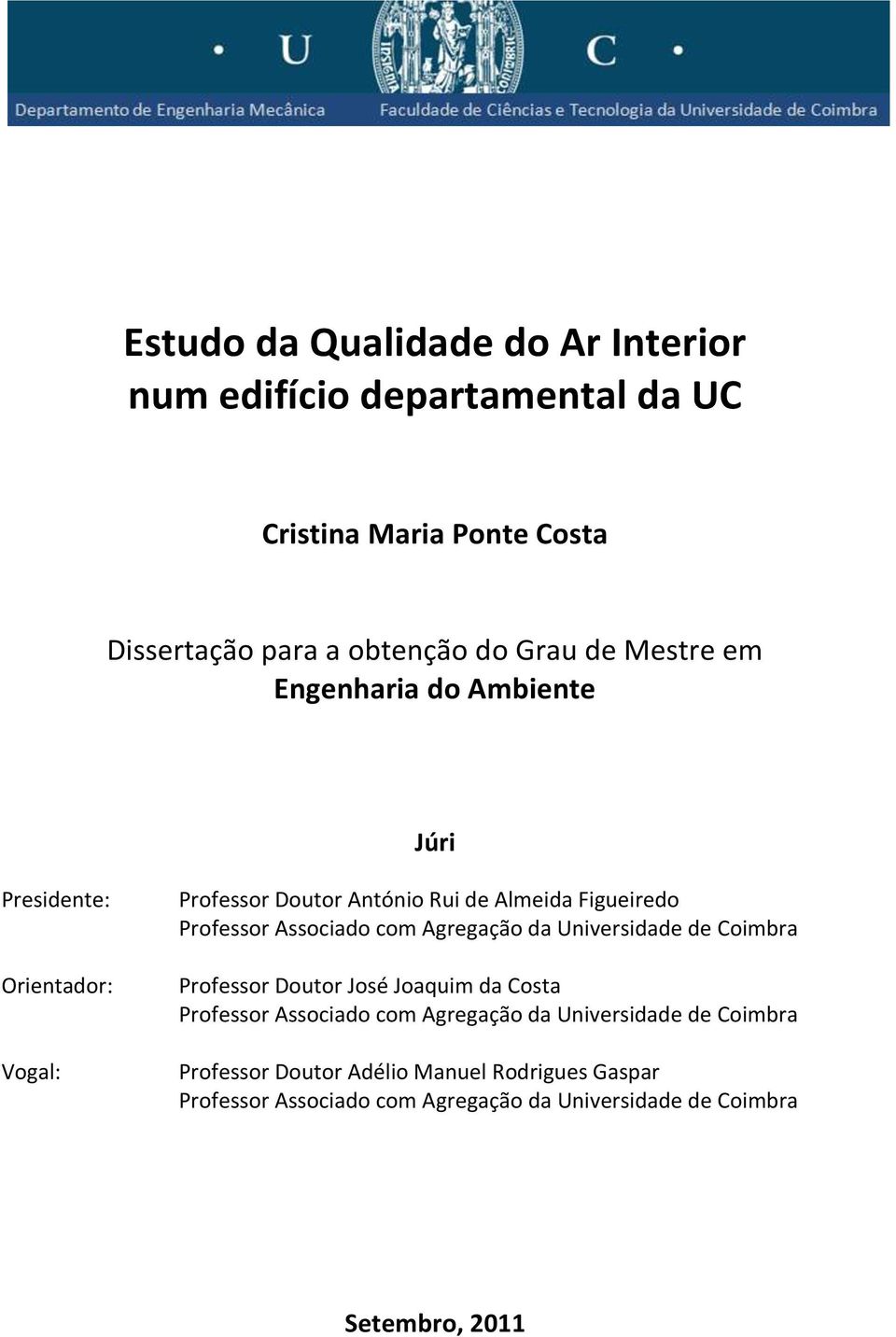 Associado com Agregação da Universidade de Coimbra Professor Doutor José Joaquim da Costa Professor Associado com Agregação da