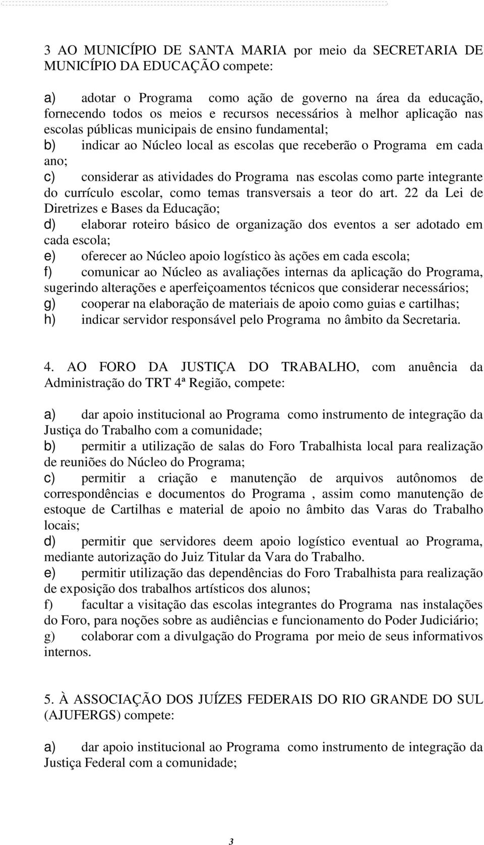 escolas como parte integrante do currículo escolar, como temas transversais a teor do art.