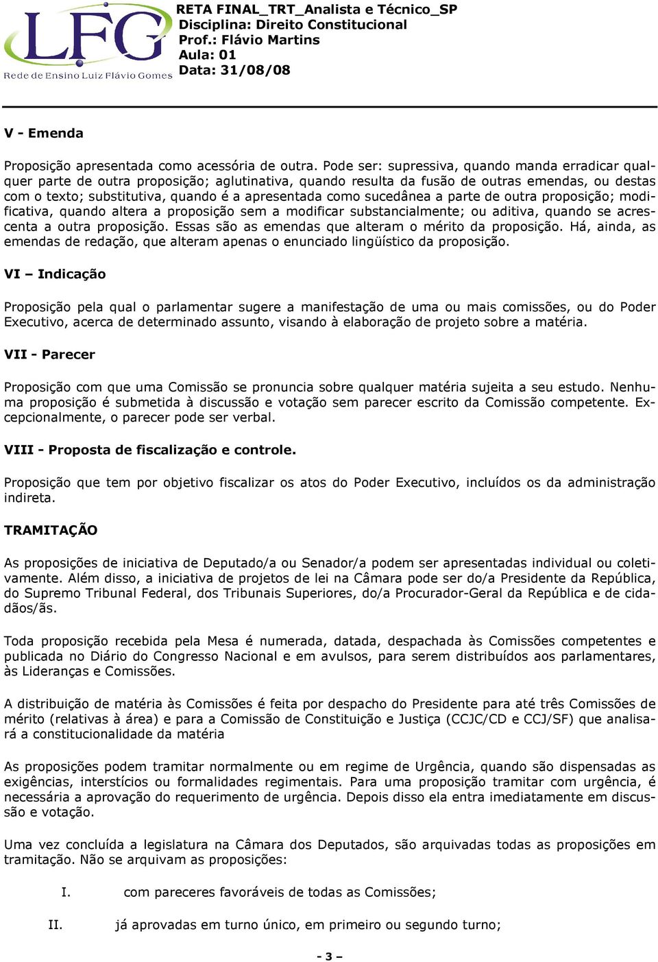 como sucedânea a parte de outra proposição; modificativa, quando altera a proposição sem a modificar substancialmente; ou aditiva, quando se acrescenta a outra proposição.